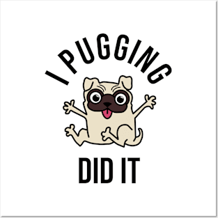 I Pugging Did It Posters and Art